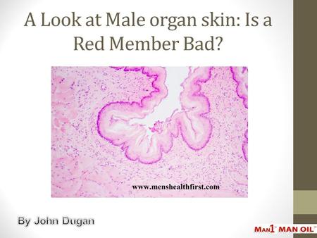 A Look at Male organ skin: Is a Red Member Bad?