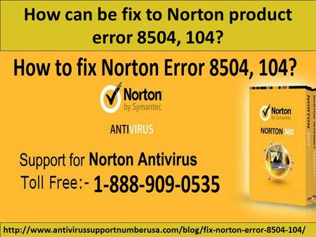 Call on 1-888-909-0535 How Can Be Fix to Norton Product Error 8504, 104?