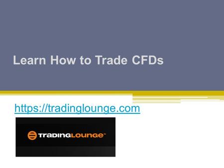 Learn How to Trade CFDs https://tradinglounge.com.