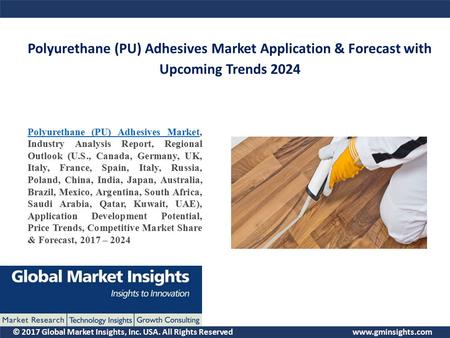 © 2017 Global Market Insights, Inc. USA. All Rights Reserved  Polyurethane (PU) Adhesives Market Application & Forecast with Upcoming.