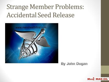 Strange Member Problems: Accidental Seed Release
