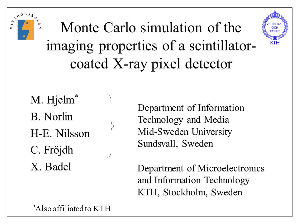 Monte Carlo simulation of the imaging properties of a scintillator- coated  X-ray pixel detector M. Hjelm * B. Norlin H-E. Nilsson C. Fröjdh X. Badel  Department. - ppt download
