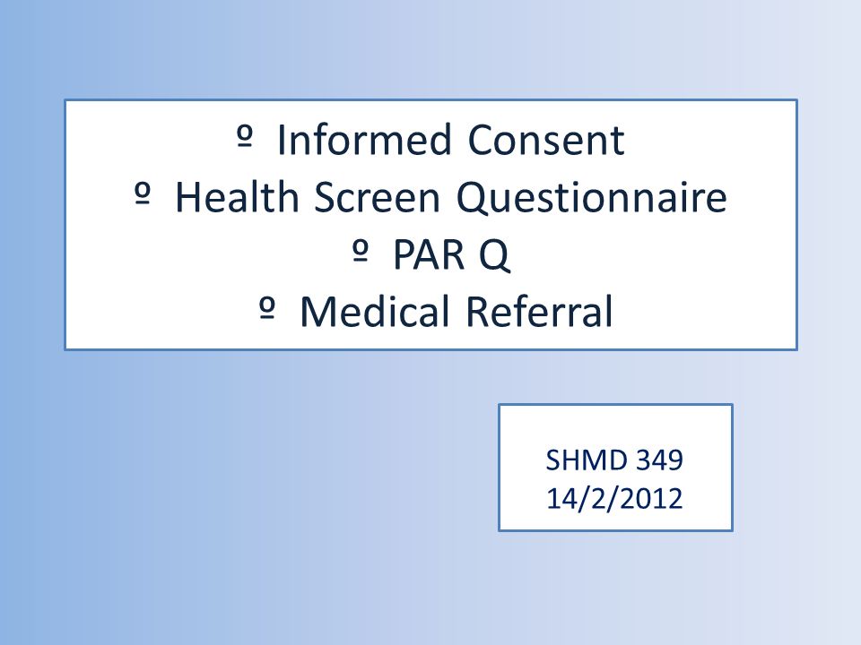 º Informed Consent º Health Screen Questionnaire º Par Q º Medical Referral Shmd 2 Ppt Download