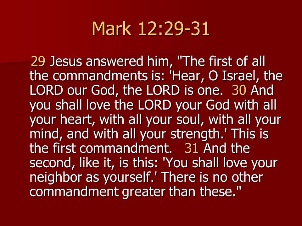 Mark 12 Jesus Answered Him The First Of All The Commandments Is Hear O Israel The Lord Our God The Lord Is One 30 And You Shall Love Ppt Video Online Download