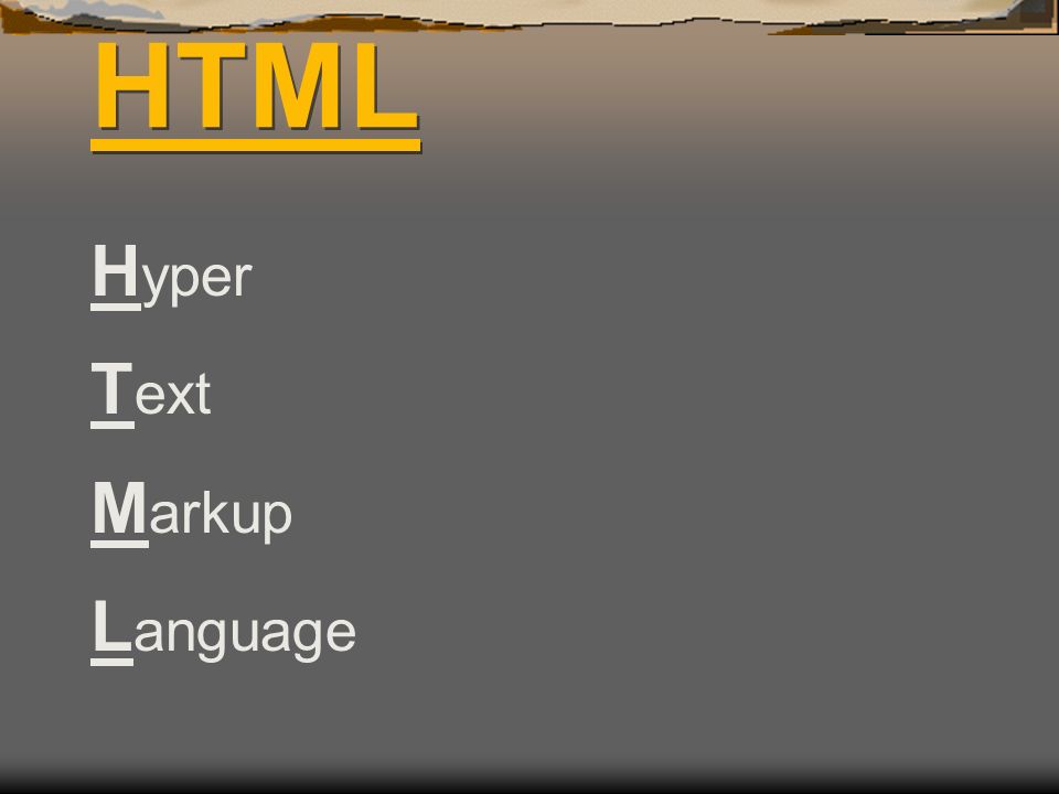 HTML H yper T ext M arkup L anguage. HTML HTML is NOT case sensitive  However, proper coding etiquette if for all to be in ALL CAPS and for text  to be. -