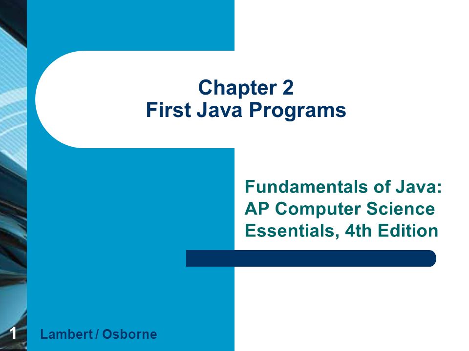 1 Chapter 2 First Java Programs Fundamentals of Java: AP Computer Science  Essentials, 4th Edition Lambert / Osborne. - ppt download
