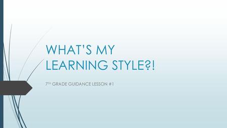 WHAT’S MY LEARNING STYLE?!