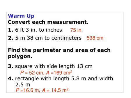 Warm Up Convert each measurement. 1. 6 ft 3 in. to inches