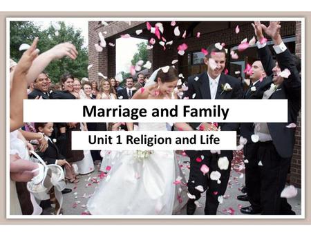 Marriage and Family Unit 1 Religion and Life.
