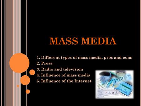 MASS MEDIA 1. Different types of mass media, pros and cons 2. Press