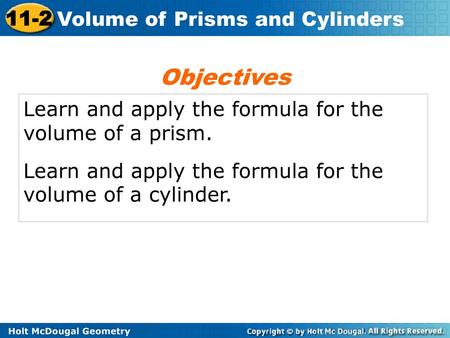 Objectives Learn and apply the formula for the volume of a prism.