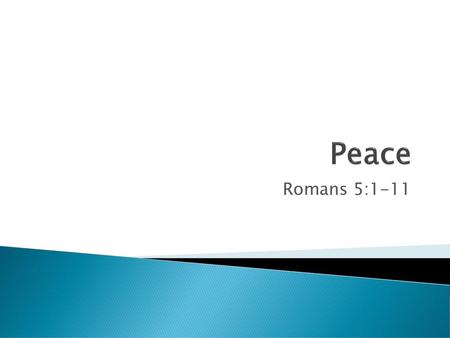 Peace Romans 5:1-11.