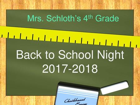 Mrs. Schloth’s 4th Grade Back to School Night 2017-2018.