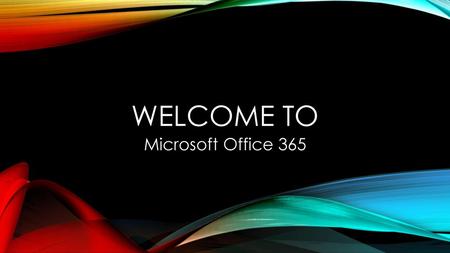 Welcome to Microsoft Office 365.