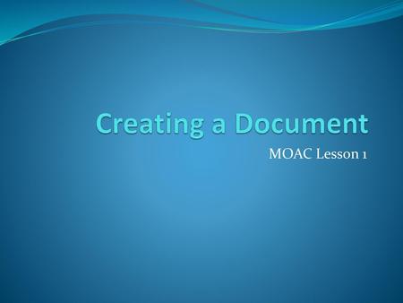 Creating a Document MOAC Lesson 1.