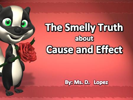 The Smelly Truth about Cause and Effect
