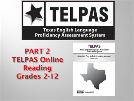 PART 2 TELPAS Online Reading Grades 2-12