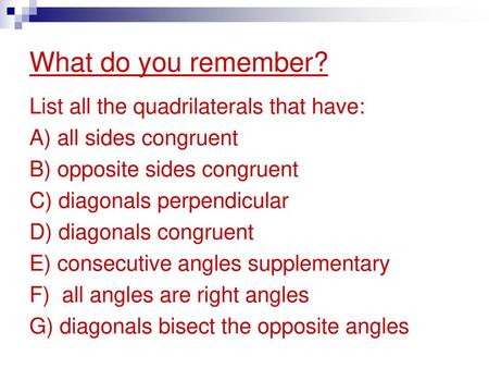What do you remember? List all the quadrilaterals that have: