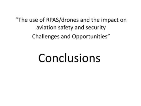 “The use of RPAS/drones and the impact on aviation safety and security