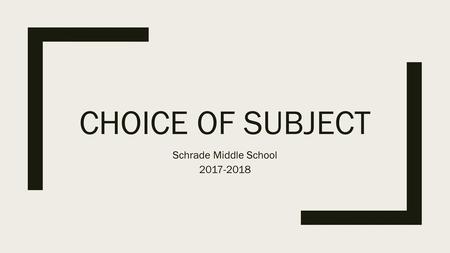Schrade Middle School 2017-2018 Choice of Subject Schrade Middle School 2017-2018.