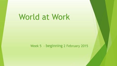 Week 5 - beginning 2 February 2015