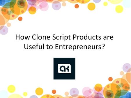 How Clone Script Products are Useful to Entrepreneurs?