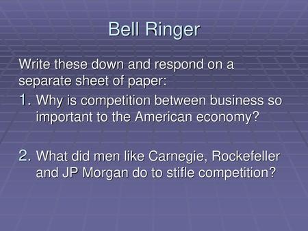 Bell Ringer Write these down and respond on a separate sheet of paper: