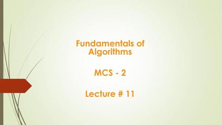 Fundamentals of Algorithms MCS - 2 Lecture # 11