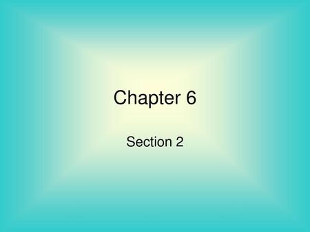 Chapter 6 Section 2.