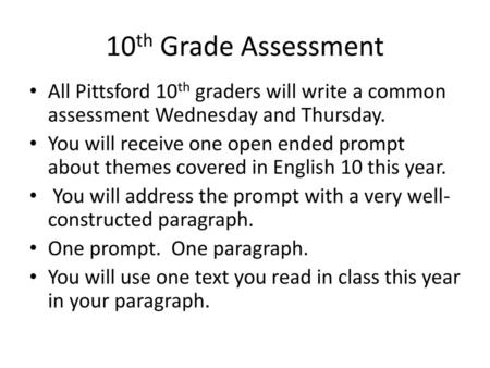 10th Grade Assessment All Pittsford 10th graders will write a common assessment Wednesday and Thursday. You will receive one open ended prompt about themes.