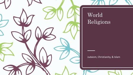Judaism, Christianity, & Islam
