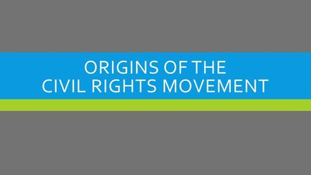 Origins of the Civil Rights movement