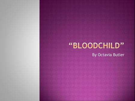 “Bloodchild” By Octavia Butler.