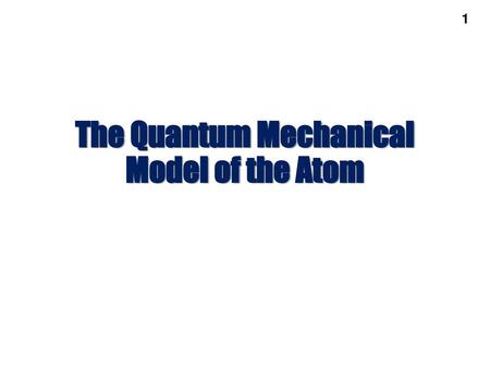 The Quantum Mechanical Model of the Atom