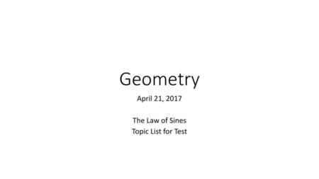 April 21, 2017 The Law of Sines Topic List for Test