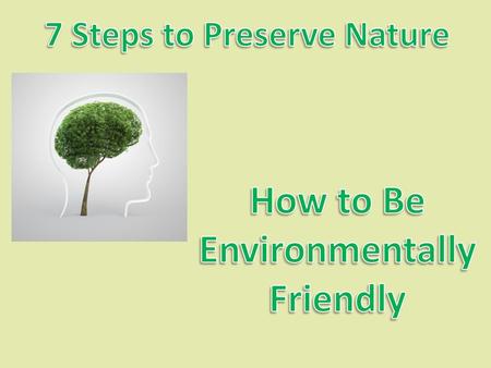 7 Steps to Preserve Nature