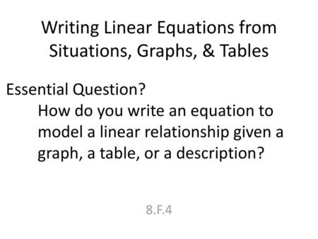 Writing Linear Equations from Situations, Graphs, & Tables