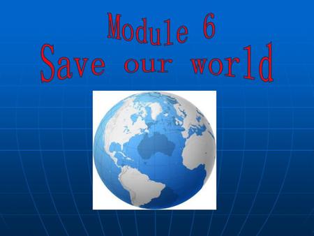 Module 6 Save our world.