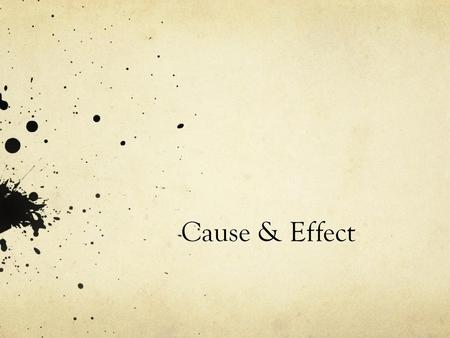 Cause & Effect.