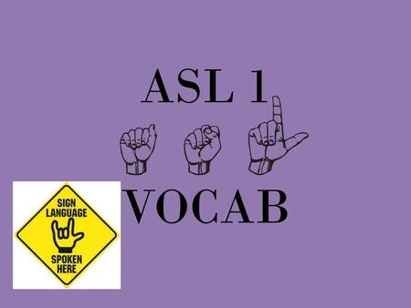 ASL 1 VOCAB.