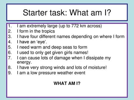 Starter task: What am I? I am extremely large (up to 772 km across)