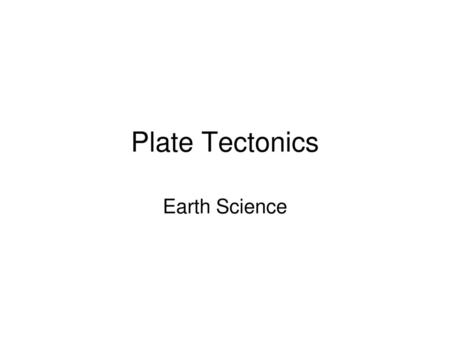 Plate Tectonics Earth Science.
