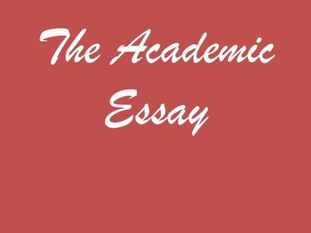 The Academic Essay.
