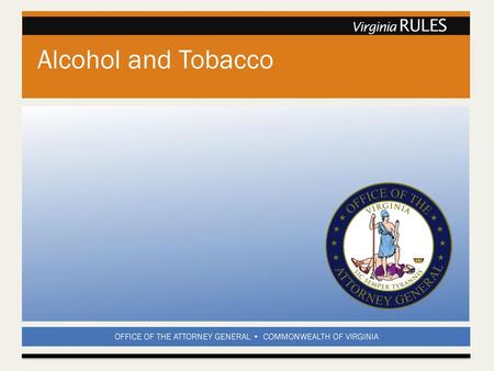 Alcohol and Tobacco.