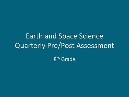 Earth and Space Science Quarterly Pre/Post Assessment