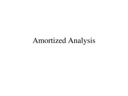 Amortized Analysis.
