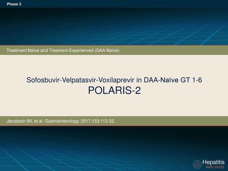 Sofosbuvir-Velpatasvir-Voxilaprevir in DAA-Naïve GT 1-6 POLARIS-2