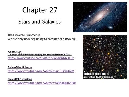 Chapter 27 Stars and Galaxies The Universe is immense.