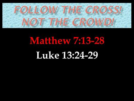 Follow the CROSS! Not the CROWD!