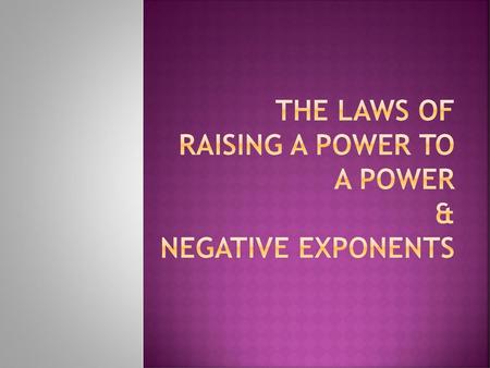 The Laws of Raising a Power to a Power & Negative exponents